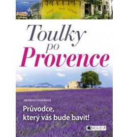 Toulky po Provence – Průvodce, který vás bude bavit!