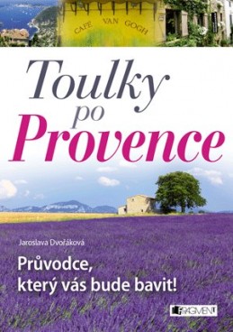 Toulky po Provence – Průvodce, který vás bude bavit! - Jaroslava Dvořáková