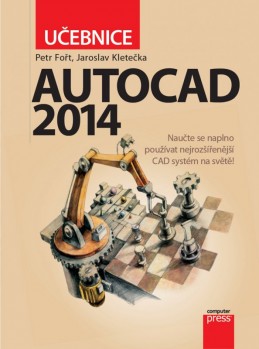 AutoCAD 2014: Učebnice - Jaroslav Kletečka, Petr Fořt