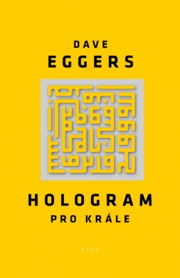 Hologram pro krále - Dave Eggers