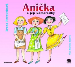 Anička a její kamarádky (audiokniha) - Ivana Peroutková, Martha Issová