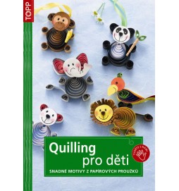Quilling pro děti - Snadné motivy z papírových proužků - TOPP