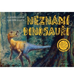 Neznámí dinosauři - Za nejnovějšími objevy prehistorického života!