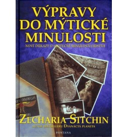 Výpravy do mýtické minulosti - Nové důkazy o skutečné minulosti lidstva