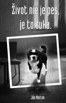 Život nie je pes, je to suka (slovensky)