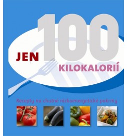 Jen 100 kilokalorií - Recepty na chutné nízkoenergetické pokrmy