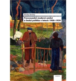 Francouzské moderní umění a česká politika v letech 1900–1939