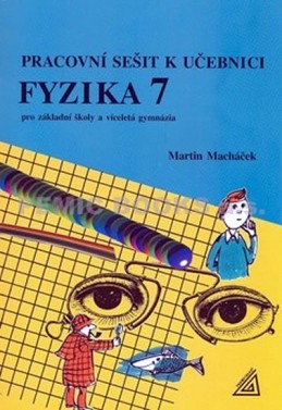 Fyzika 7 pro ZŠ a víceletá gymnázia - Pracovní sešit - Macháček Martin