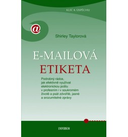 E-mailová etiketa - Podrobný rádce, jak efektivně využívat elektronickou poštu v profesním i v soukromém životě a psát zdvořilé, jasné a srozumitelné zprávy