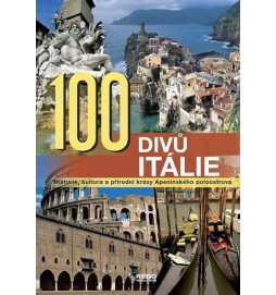 100 divů Itálie - Historie, kultura a přírodní krásy Apeninského poloostrova - 2. vydání