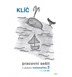 Klíč s výsledky úloh k Pracovnímu sešitu matematiky 3, I.+II. díl
