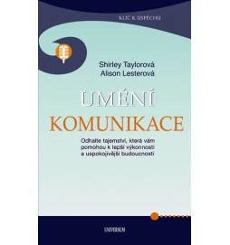 Umění komunikace - Odhalte tajemství, která vám pomohou k lepší výkonnosti a uspokojivější budoucnosti