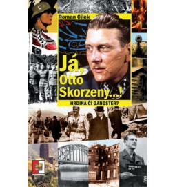 Já, Otto Skorzeny...! - Hrdina či gangst
