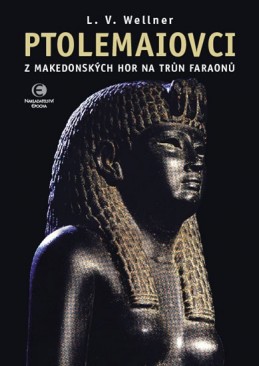 Ptolemaiovci - Z makedonských hor na trůn faraonů - Wellner Luděk Václav