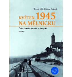 Květen 1945 na Mělnicku - České květnové povstání ve fotografii (Svazek II)