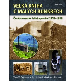 Velká kniha o malých bunkrech - Československé lehké opevnění 1936–1938