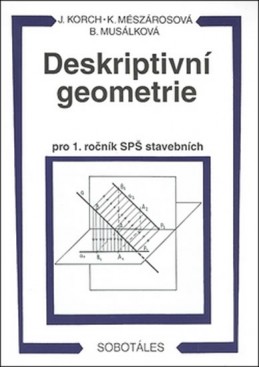 Deskriptivní geometrie I. pro 1.r. SPŠ stavební - Korch