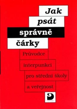 Jak psát správně čárky - Průvodce interpunkcí pro SŠ a veřejnost - Staněk Miloš