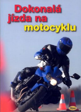 Dokonalá jízda na motocyklu - kolektiv autorů
