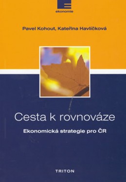 Cesta k rovnováze - Ekonomická strategie pro ČR - Kohout Pavel