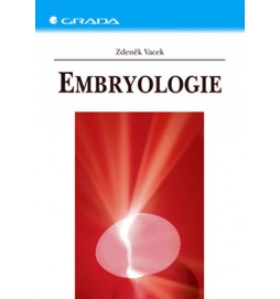 Embryologie - Učebnice pro studenty lékařství a oborů všeobecná sestra a porodní asistentka