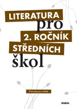 Literatura pro 2. ročník SŠ - průvodce pro učitele - Dorovská I. a kolektiv