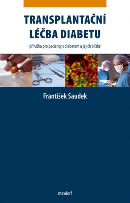 Transplantační léčba diabetu - Příručka pro pacienty s diabetem a jejich blízké - Saudek František
