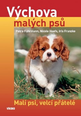 Výchova malých psů - Malí psi, velcí přátelé - Führmann a kolektiv Petra