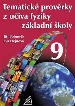 Tematické prověrky z učiva fyziky pro 9. ročník ZŠ - Bohuněk Jiří, Hejnová Eva