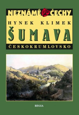 Neznámé Čechy - Šumava - Českokrumlovsko - Klimek Hynek