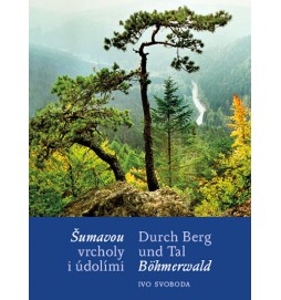 Šumavou vrcholy i údolími / Durch Berg und Tal Böhmerwald