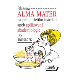 Blažená Alma Mater na prahu třetího tisíciletí aneb aplikovaná akademiologie