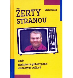 Žerty stranou aneb Neskutečné příběhy podle skutečných událostí