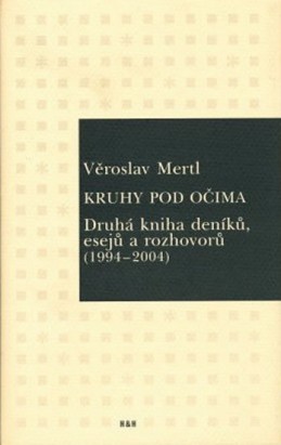 Kruhy pod očima - Druhá kniha deníků, esejů a rozhovorů (1994-2004) - Mertl Věroslav