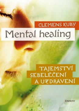 Mental Healing - Tajemství sebeléčení a - Kuby Clemens