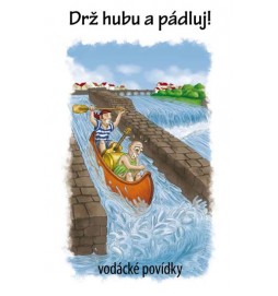 Drž hubu a pádluj - vodácké povídky