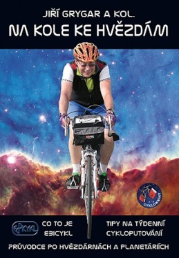 Na kole ke hvězdám - Co to je Ebicykl + Tipy na týdenní cykloputování + Průvodce po hvězdárnách a planetáriích - Grygar Jiří