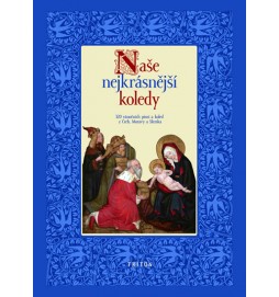Naše nejkrásnější koledy - 320 vánoční písní a koled z Čech, Moravy a Slezska