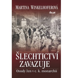 Šlechtictví zavazuje - Osudy žen v c. k. monarchii