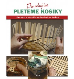 Pleteme košíky - Jak plést z plochého pedigu krok za krokem - edice Pro volný čas