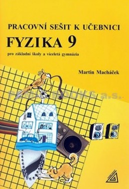 Pracovní sešit k učebnici Fyzika 9 pro ZŠ a víceletá gymnázia - Macháček Martin