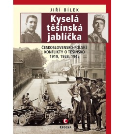 Kyselá těšínská jablíčka - Československo-polské konflikty o Těšínsko 1919, 1938, 1945