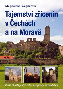 Tajemství zřícenin v Čechách a na Moravě (kniha obsahuje dvě volné vstupenky na hrad Okoř) - Wagnerová Magdalena