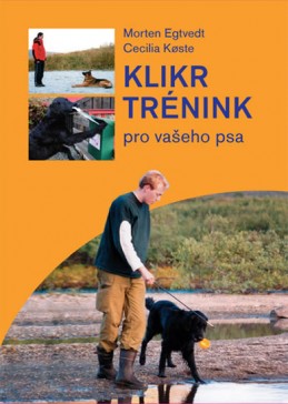 Klikrtrénink pro vašeho psa - Egtvedt Morten, Koeste Cecilie