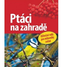 Ptáci na zahradě - Užitečné rady pro milovníky přírody