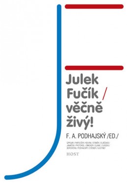 Julek Fučík – věčně živý! - Podhajský F. A.