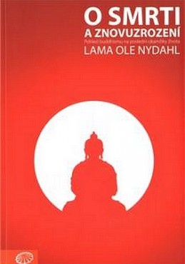 O smrti a znovuzrození - Pohled buddhismu na poslední okamžiky života - Nydahl Lama Ole