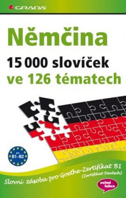 Němčina 15 000 slovíček ve 126 tématech - Slovní zásoba pro Goethe–Zertifikat B1 (Zertifikat Deutsch) - Reimann a kolektiv Monika