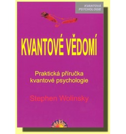 Kvantové vědomí - Praktická příručka kvantové psychologie