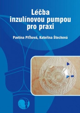 Léčba inzulínovou pumpou pro praxi - Piťhová Pavlína, Štechová Kateřina